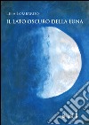 Il lato oscuro della luna libro di Lombardo Lina