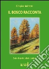 Il bosco racconta. Storie di uomini, alberi e animali libro di Andreatta Gianpiero