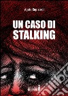 Un caso di stalking libro di Rapisardi Agata
