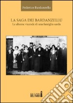 La saga dei Bardanzellu. Le alterne vicende di una famiglia sarda libro