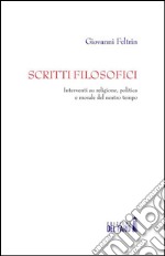 Scritti filosofici. Interventi su religione, politica e morale del nostro tempo libro