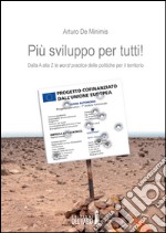 Più sviluppo per tutti. Dalla A alla Z le «worst practice» delle potiche per il territorio libro