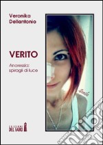 Verito. Anoressia: spiragli di luce libro