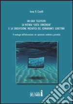 Un caso televisivo. La vicenda «Costa Concordia» e la crocifissione mediatica del comandante Schettino libro