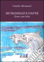 Muhammad e Dafne. Quasi una fiaba libro