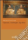 Cipriano, Ambrogio, Agostino libro