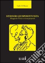 Stirner giuspositivista. Rileggendo l'unico e la sua proprietà