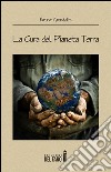 La cura del pianeta terra libro di Grandelis Bruno