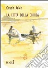 La città della chiusa libro di Aricò Grazia