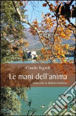 Le mani dell'anima. Variazioni in dialetto budriese libro