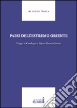 Paesi dell'Estremo Oriente. Viaggio in Cambogia e Papua Nuova Guinea libro