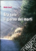 Era solo il giorno dei morti libro