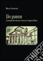 Un paese. Il pendolo del mistero rintocca a Fagnano Olona libro