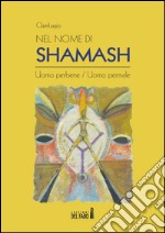 Nel nome di Shamash. Uomo perbene/uomo permale libro