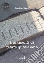 Frammenti di morte quotidiana