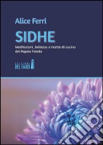 Sidhe. Meditazioni, bellezza e ricette di cucina del popolo fatato libro