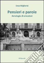 Pensieri e parole. Antologia di emozioni libro