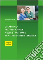 L'italiano professionale nelle strutture sanitarie assistenziali. Italienisch für Pflegeberufe. Testo tedesco a fronte libro