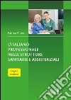 L'italiano professionale nelle strutture sanitarie assistenziali. Italienisch für Pflegeberufe. Testo tedesco a fronte libro