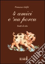 4 amici e 'nu porcu. Tratti di vita libro