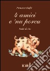 4 amici e 'nu porcu. Tratti di vita libro di Giofrè Francesco