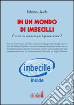 In un mondo di imbecilli. C'è ancora speranza per il genere umano? libro