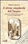 L'ultimo vagabondo dell'Impero. Diario di un viaggiatore di inizio Novecento nato lungo le sponde dell'Adige libro di Tonini Pierino