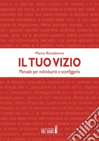 Il tuo vizio. Manuale per individuarlo e sconfiggerlo libro