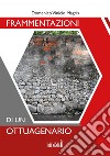 Frammentazioni di un ottuagenario libro