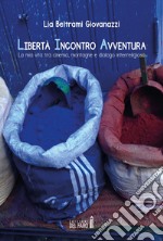 Libertà incontro avventura. La mia vita tra cinema, montagne e dialogo interreligioso libro