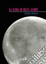 La luna in blue-jeans libro