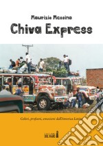 Chiva Express. Colori, profumi, emozioni dall'America Latina libro