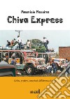 Chiva Express. Colori, profumi, emozioni dall'America Latina libro