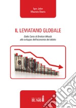 Il leviatano globale. Dalla Carta di Bretton Woods allo sviluppo dell'economia del debito libro