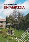 Un'amicizia libro di Manfredini Umberto