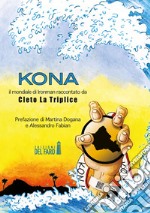 Kona. Il mondiale di Ironman raccontato da Cleto La Triplice libro
