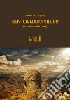 Bentornato Silver (le porte della Terra) libro