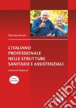 L'italiano professionale nelle strutture sanitarie assistenziali. Italienisch für Pflegeberufe. Testo tedesco a fronte libro
