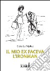 Il mio ex faceva l'Ironman libro