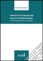 I prodotti finanziari della microfinanza. Un'innovazione di processo e di prodotto libro