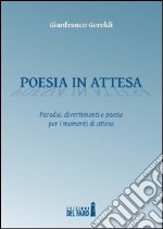 Poesia in attesa. Parodie, divertimenti e poesie per i momenti di attesa