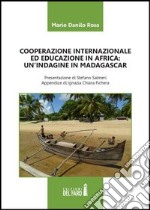 Cooperazione internazionale ed educazione in Africa. Un'indagine in Madagascar libro