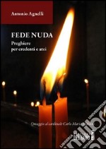 Fede nuda. Preghiere per credenti e atei libro