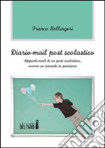 Diario-mail post scolastico. Appunti-mail di un post scolastico, ovvero un preside in pensione libro