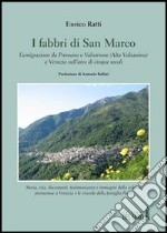 I fabbri di San Marco. L'emigrazione da Premana a Valvarrone (Alta Valsassina) a Venezia nell'arco di cinque secoli libro