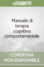 Manuale di terapia cognitivo comportamentale libro