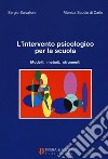 L'intervento psicologico per la scuola. Modelli, metodi, strumenti libro di Salvatore Sergio Scotto di Carlo Monica