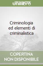 Criminologia ed elementi di criminalistica libro