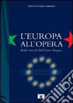 L'Europa all'Opera. Radici musicali dell'Unione Europea libro