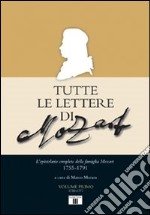 Tutte le lettere di Mozart. L'epistolario completo della famiglia Mozart 1755-1791 libro